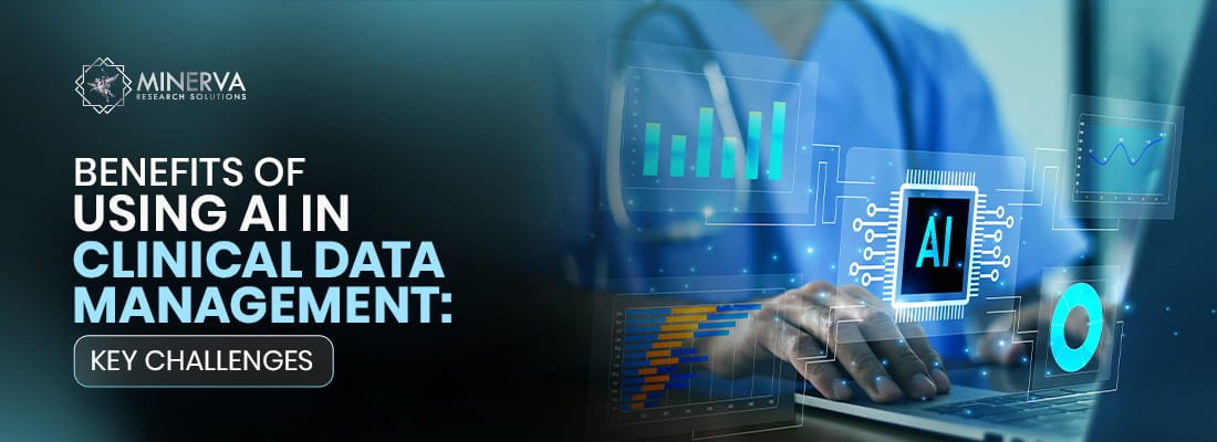 Benefits of Using AI in Clinical Data Management