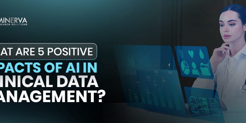What Are 5 Positive Impacts of AI in Clinical Data Management?