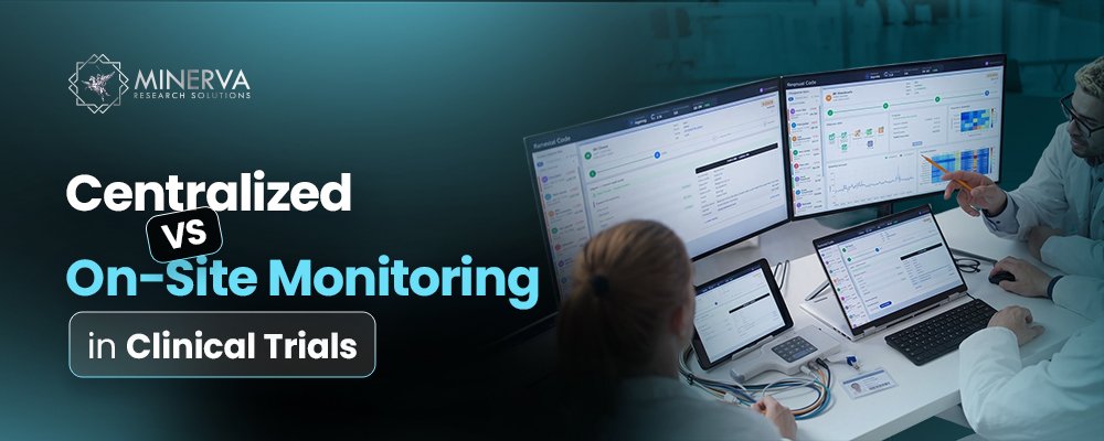 Centralized vs. On-Site Monitoring in Clinical Trials
